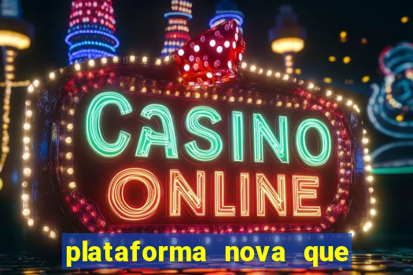 plataforma nova que ta pagando